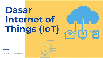 Konsep Dasar Internet of Things (IoT) - Teknologi Masa Depan yang Harus Anda Pahami!