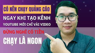 Người Mới Làm Youtube Có Nên Chạy Quảng Cáo Ngay Khi Mới Tạo Kênh Youtube
