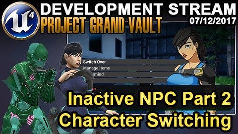Inactive Character NPCs - UE4 Game Dev Stream - 07/12/2017