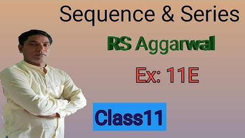 Sequence & Series, RS Aggarwal, Ex: 11E, Class11 by Er.Rajesh gupta