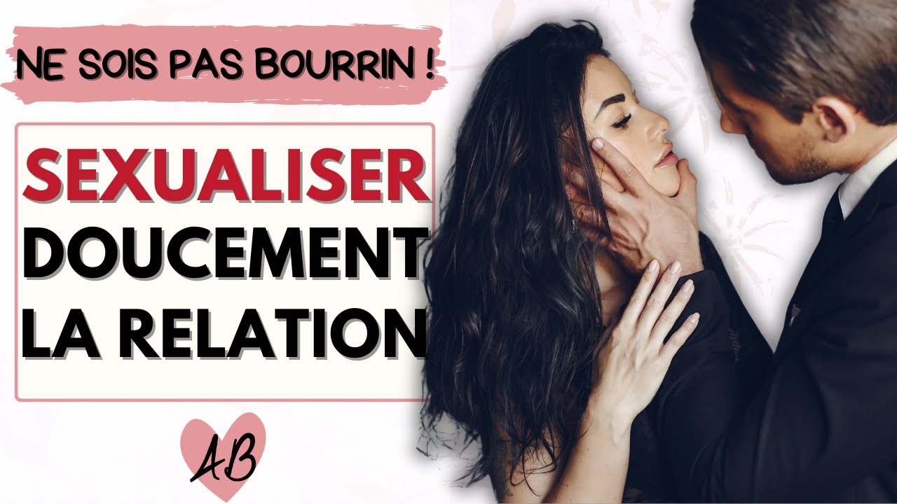 Comment sexualiser doucement ? 4 conseils pour ne pas être brusque !