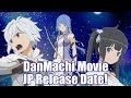 DanMachi - Arrow of the Orion Japanese Release Date Announced!