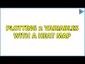 Plotting 2 variables with a heat map (2 Solutions!!)