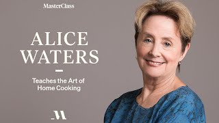 Alice Waters Teaches The Art of Home Cooking | Official Trailer | MasterClass