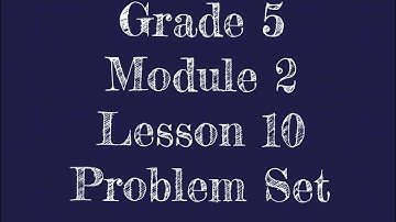 Engage New York Grade 5 Module 2 Lesson 10 Problem Set 5.nbt.5