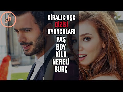 KİRALIK AŞK DİZİSİ OYUNCULARI YAŞ, BOY, KİLO, NERELİ, BURÇLARI