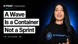 A Wave Is a Container, Not a Sprint | D-POAF Masterclass E08