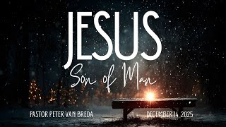 14 December 2025 - Peter van Breda - Jesus Son of Man