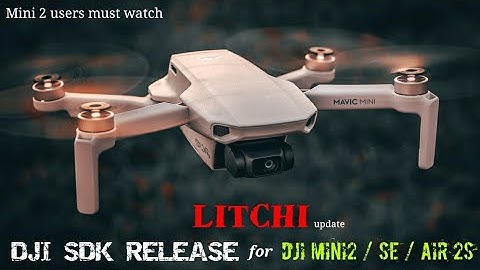 DJI #SDK realeased | Update from #LITCHI regarding DJI MINI 2 support | DJI #MINI2 / SE / #air2s