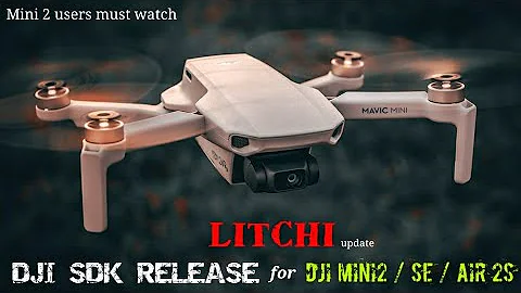 DJI #SDK realeased | Update from #LITCHI regarding DJI MINI 2 support | DJI #MINI2 / SE / #air2s