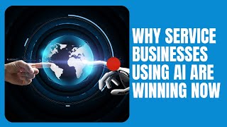 Deep Dive: Why Service Businesses Using AI Are Winning Now