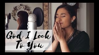 God I Look To You | Bethel (cover)