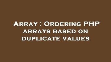 Array : Ordering PHP arrays based on duplicate values