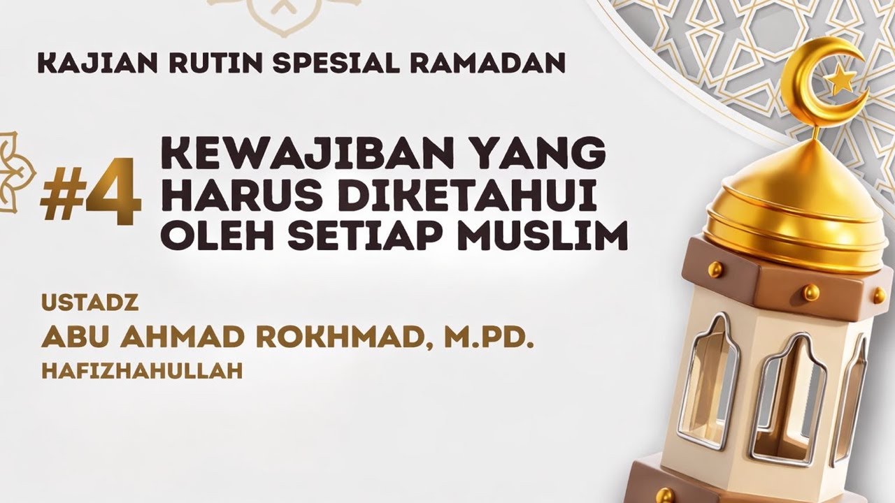 Kewajiban yang Harus Diketahui Oleh Setiap Muslim #4 | Ustadz Abu Ahmad Rokhmad, S.Pd., M.Pd.