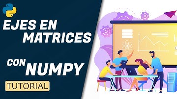 CURSO DE NUMPY BASICO 🐍 implementar ejes a las matrices