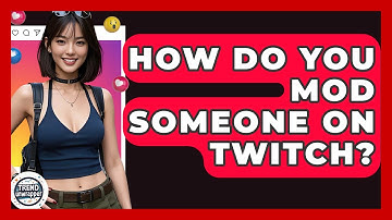 How Do You Mod Someone On Twitch? - Trend Unwrapper