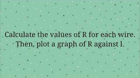 ACTIVITY 4: The effect of length, l, of a conductor to its resistance, R.