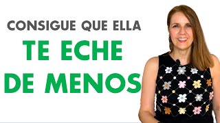 Cómo conseguir que una MUJER te ECHE DE MENOS