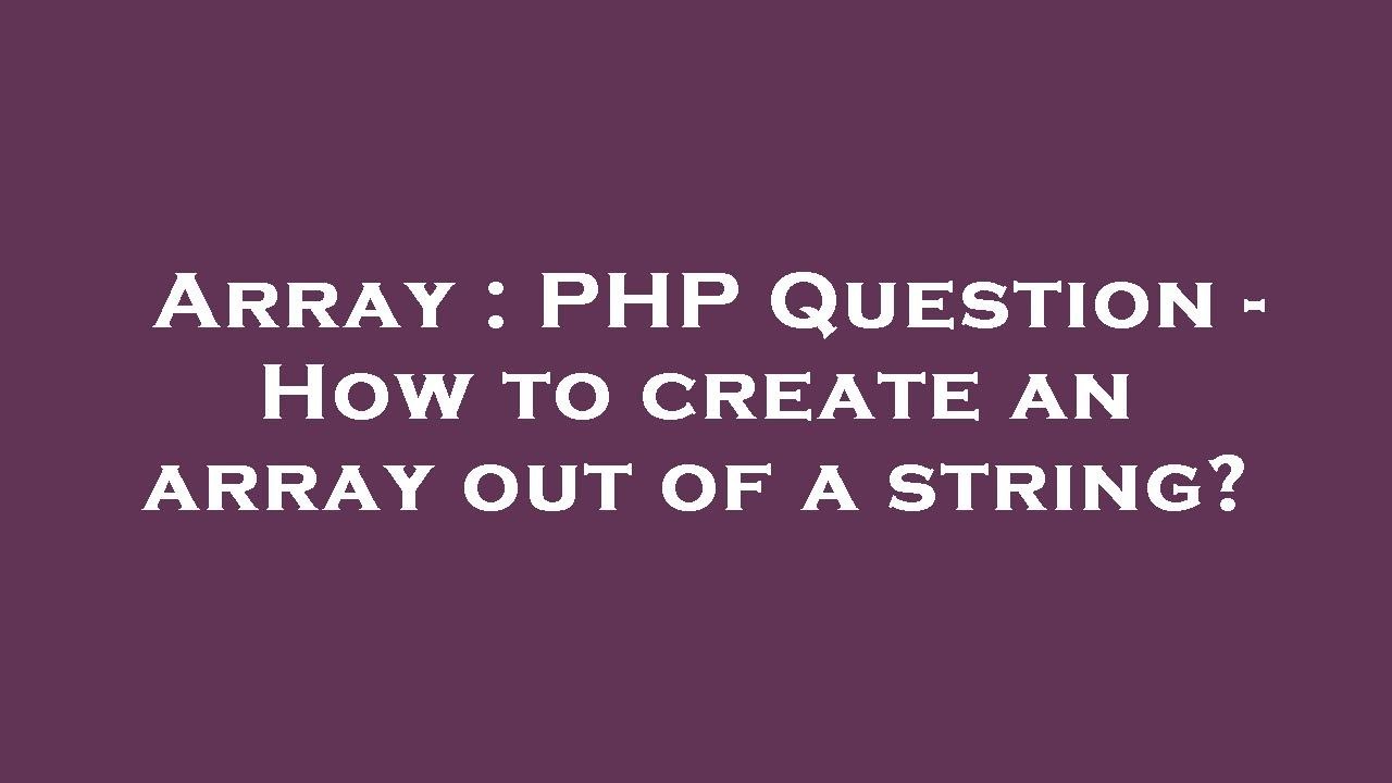 Array : PHP Question - How to create an array out of a string? - YouTube