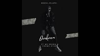 Msesh Velaphi Owakwam Ft Mr Brown U0026 Chuma Dyani