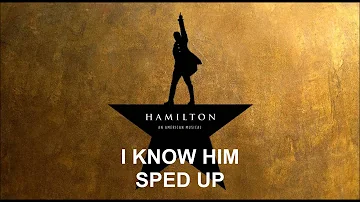 I Know Him Sped Up - Hamilton