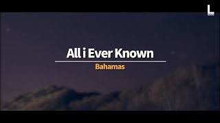 한 때의 환상이, 내 기억의 전부야 | Bahamas - All i ever known [가사/해석/lyrics]