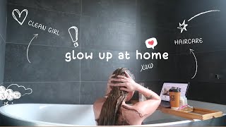 HOW TO GLOW UP AT HOME