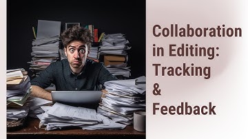 Mastering Collaboration in Editing: Tracking & Feedback