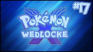 Pokémon X Wedlocke - #17 - BOO! Scared You Didn't I?...