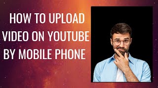HOW TO UPLOAD VIDEO ON YOUTUBE BY MOBILE
