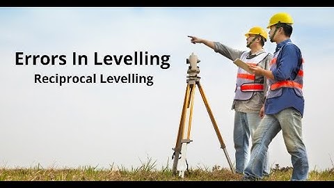 Module 5 Lecture 11 || Errors in Levelling & Reciprocal Levelling || By Shree Vardhan Srivastava