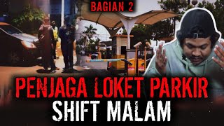 LOKET PARKIR PART 2 !! KENGERIAN KERJA SHIFT MALAM DISINI MASIH BERLANJUT