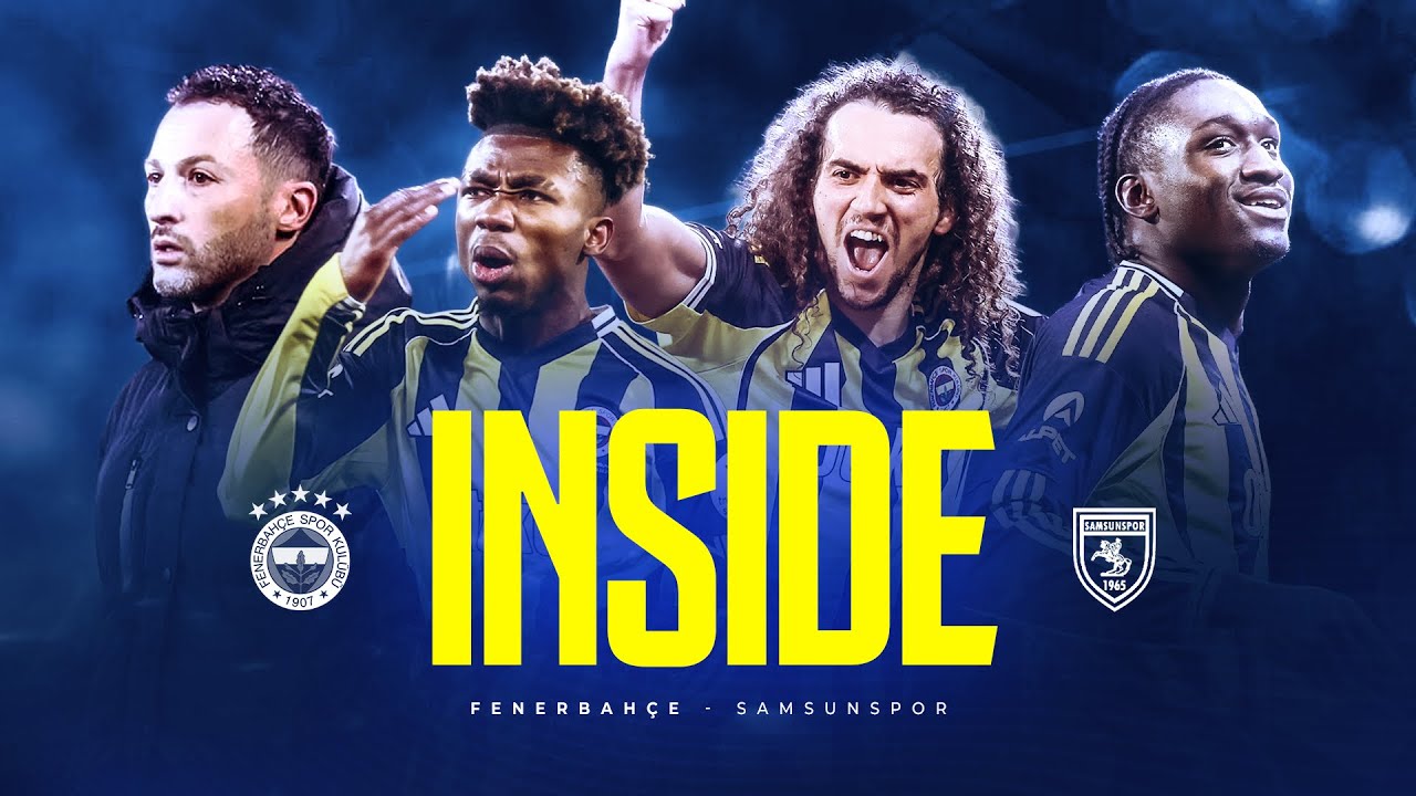 INSIDE: Fenerbahçe 🆚 Samsunspor