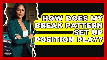 How Does My Break Pattern Set Up Position Play? - Billiards Hustlers