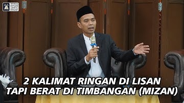 2 Kalimat Ringan di Lisan Tapi Berat di Timbangan (Mizan) | Ustadz Abdul Somad