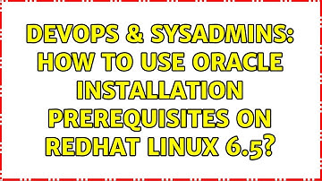 DevOps & SysAdmins: How to use Oracle Installation Prerequisites on Redhat Linux 6.5?