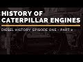 History of Caterpillar Engines | Diesel History Episode One - Part 2
