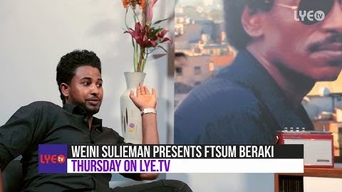 Trailer #2 - Weini Sulieman Presents #1- Interview with Ftsum Beraki - Thursday on LYE.tv