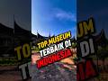Rekomendasi museum untuk kalian pecinta seni dan sejarah bagian ke-2
