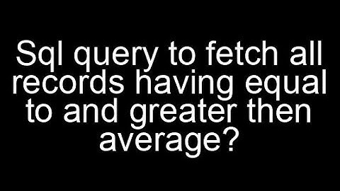 Sql query to fetch all records those salary or marks equal to and greater then average?