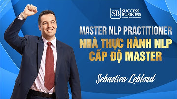 Master NLP Practitioner - Nhà thực hành NLP cấp độ Master | Sebastien Leblond