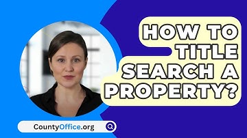 How To Title Search A Property? - CountyOffice.org