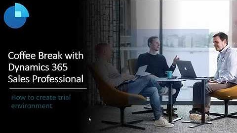 Coffee Break with D365 Sales Professional – Create Trial Environment