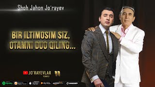 Shohjahon Jo'rayev - Bir Iltimosim Siz Otamni Duo Qiling...