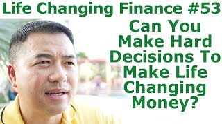 Life Changing Finance #53 - Can You Make Hard Decisions To Make Life Changing Money? -  By Tai Zen