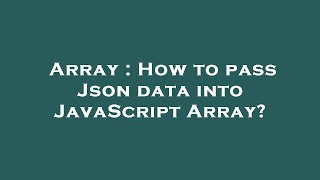 Array : How to pass Json data into JavaScript Array?