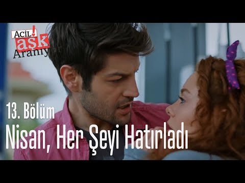 Nisan, her şeyi hatırladı - Acil Aşk Aranıyor 13. Bölüm