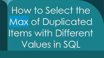 How to Select the Max of Duplicated Items with Different Values in SQL