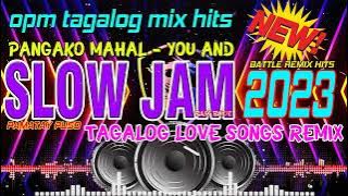 BEST NONSTOP #SLOW JAM REMIX LOVE SONG 2023🔊 #PANGAKO MAHAL🎶 BEST KILIG SLOW JAM PAMATAY PUSO 2023💥