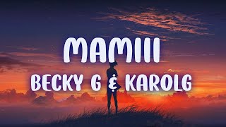 Mamiii - Becky G, Karol G (Letra/Lyrics)